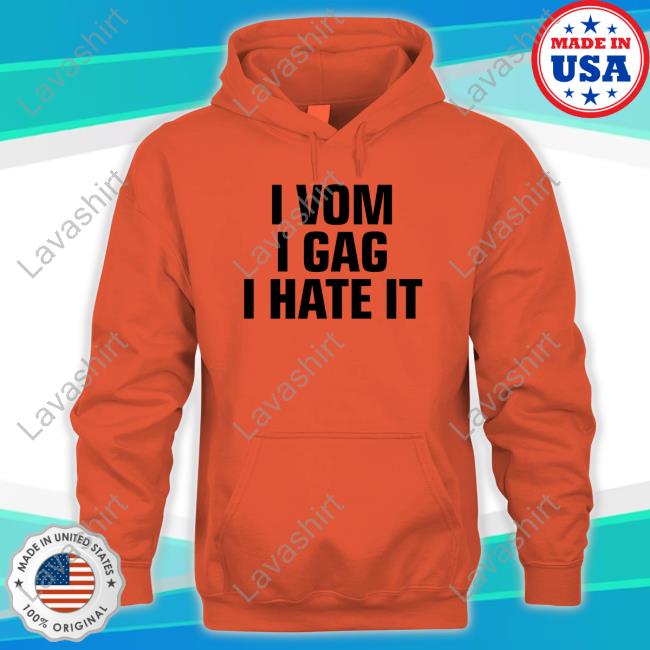 Official I Vom I Gag I Hate It T Shirts I Vom I Gag I Hate It T-Shirt