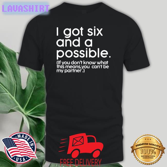 Dr Jason Johnson I Got Six And A Possible If You Don't Know What This Means You Can't Be My Partner Shirt Mess In A Bottle Merch