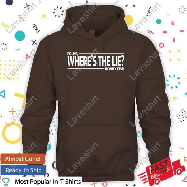 Official Folks Where's The Lie Bobby Fish Shirt 2022 Official Folks Where's The Lie Bobby Fish Shirts