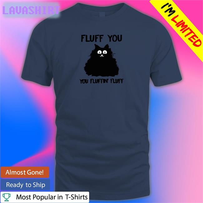 Fluff You You Fluffin Fluff Tee