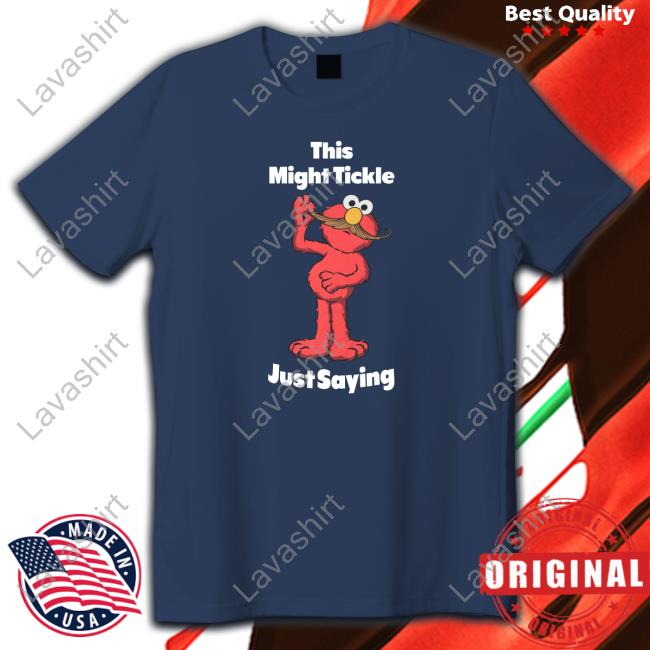 This Might Tickle Just Saying Shirt