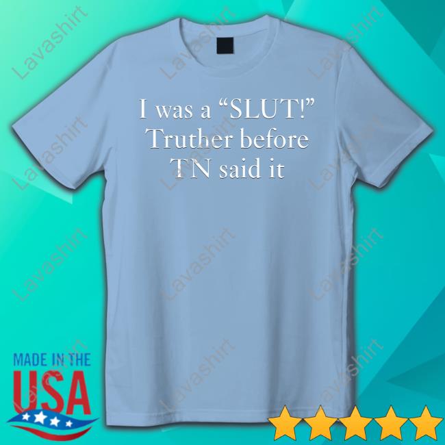Official Taylor Swift I Was A Slut Truther Before Tn Said It Tee Shirt