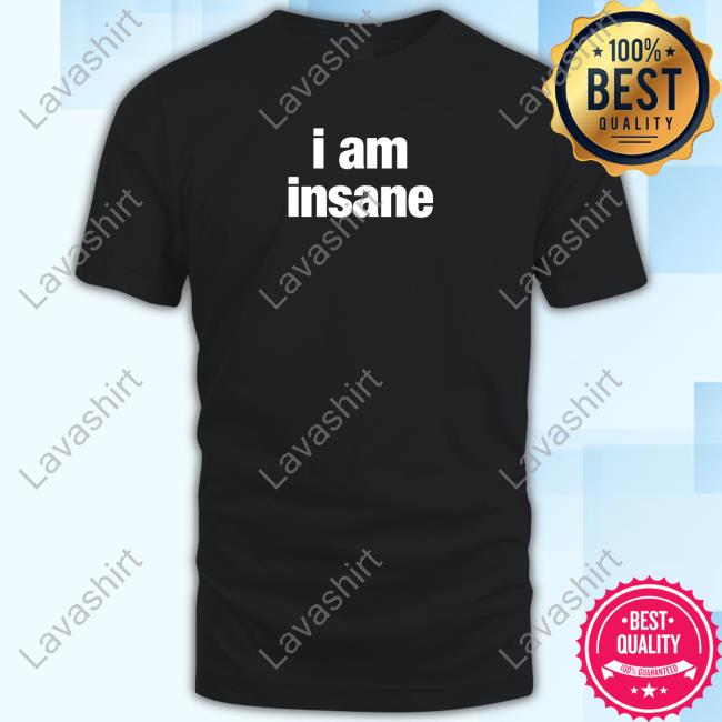 Official I Am Insane Shirt