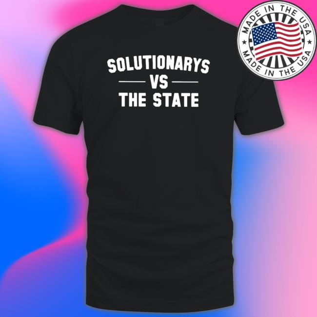 Solutionary Vs the State 2023 Hoodies Solutionary Vs the State 2023 Shirt