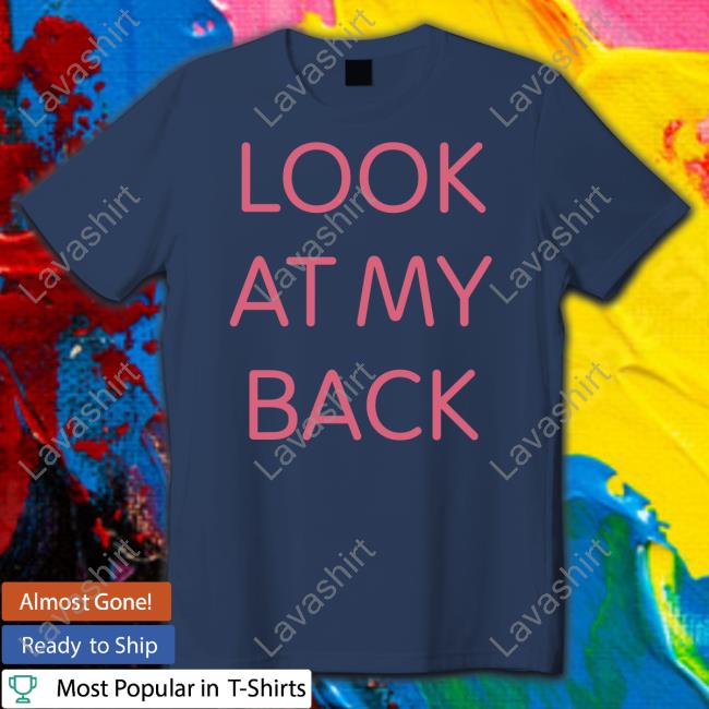 Look At My Back There's Nothing Funny Back Here I Just Wanted You To Look At My Ass Tee Kiwi Kiwithesmol