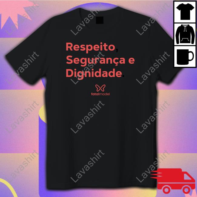 Respeito Seguranca E Dignidade Tee Shirt