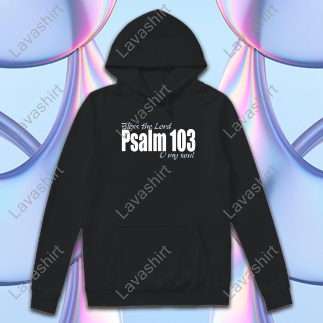 Official Bless The Lord Psalm 103 O My Soul Shirt