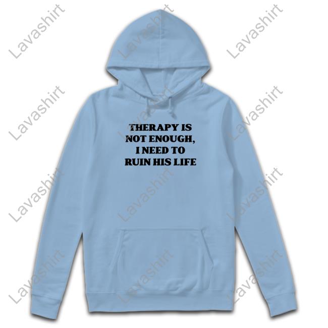 Official Therapy Is Not Enough I Need To Ruin His Life T-Shirt