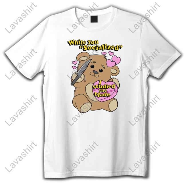 TheGoodShirts Merch While You Socialized I Studied The Blade TShirts Shirts That Go Hard
