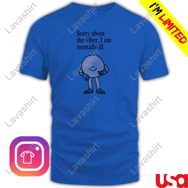 Entropy Sorry About The Vibes, I Am Mentally Ill. T-Shirt Ennntropy