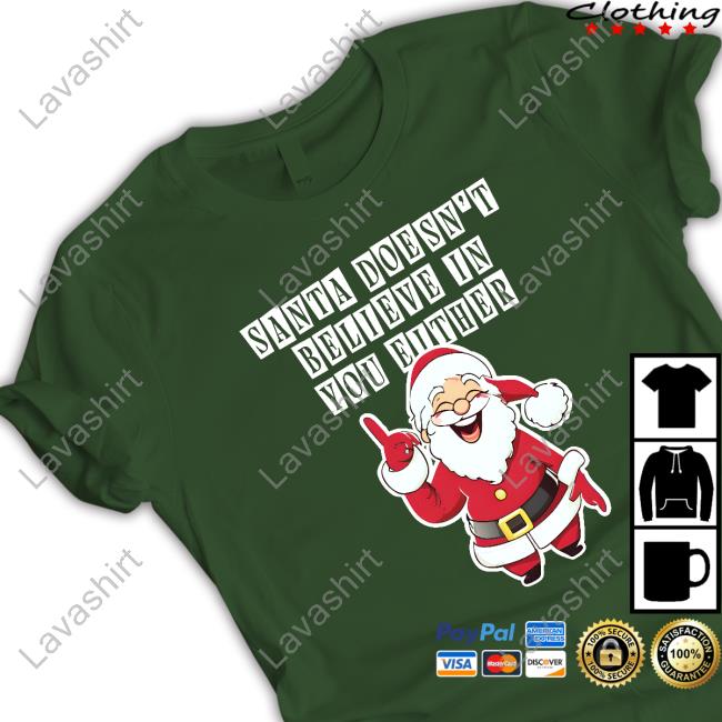 Shitheadsteve Merch Santa Doesn't Believe In You Either Sweatshirt
