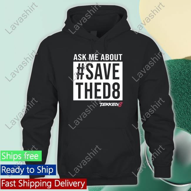 Ask Me About #SaveThed8 Shirt The Main Man Swe