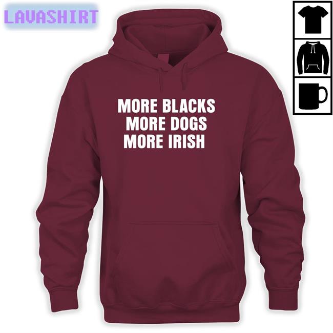 More Blacks More Dogs More Irish Tee Liam Bright Lastpositivist