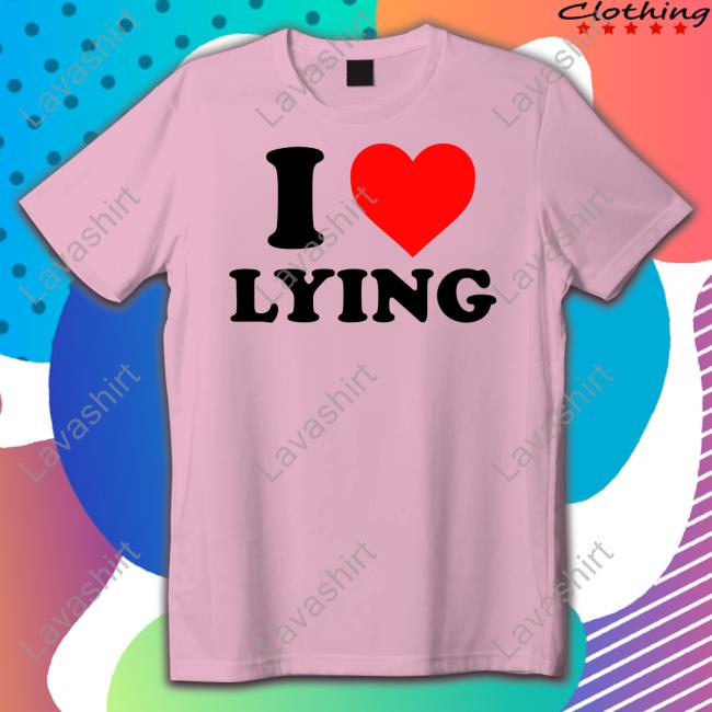 Hoes For Clothes Merch I Love Lying T-Shirt