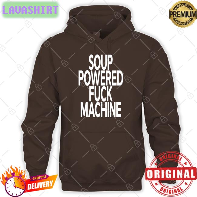 Soup Powered Fuck Machine Sweatshirt Soup Kink Soup Kink Soup Powered Fuck Machine Shirts