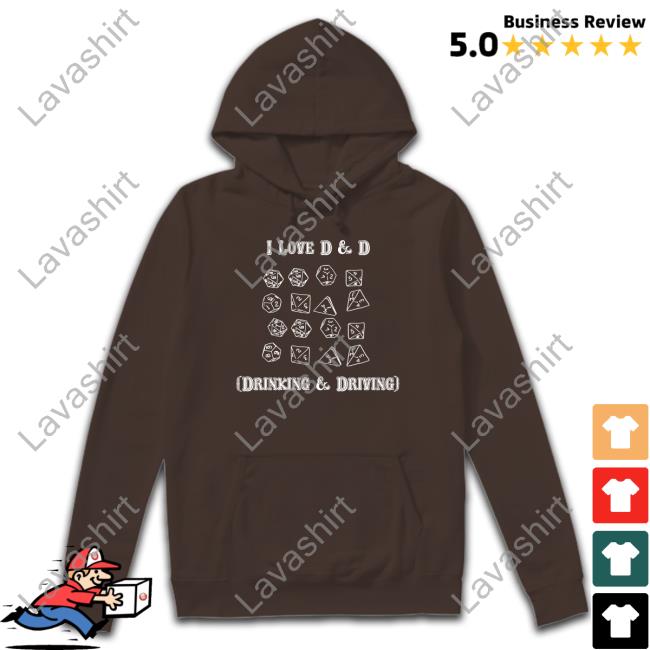 I Love D & D Drinking And Driving Shirt Shirts That Go Hard I Love D & D Drinking And Driving Hoodie