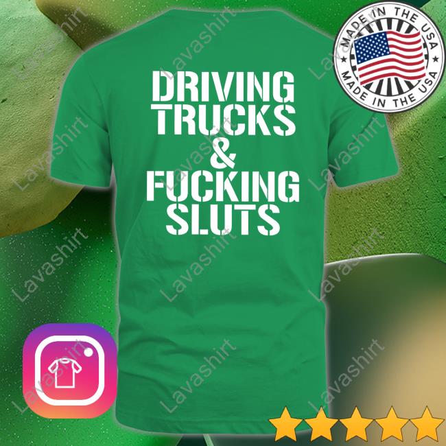 Driving Trucks & Fucking Sluts Hoodie Shirtsthtgohard