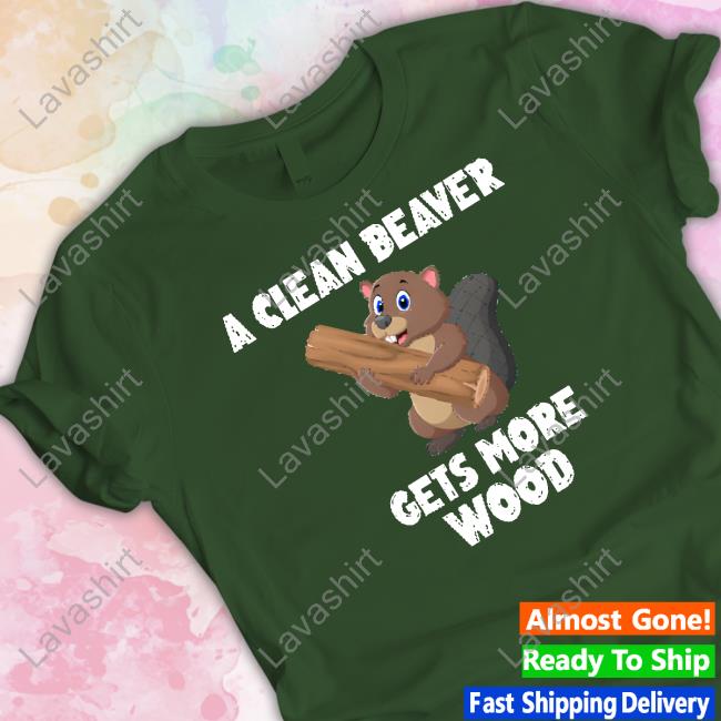 Mens Corner Shop A Clean Beaver Gets More Wood T Shirt