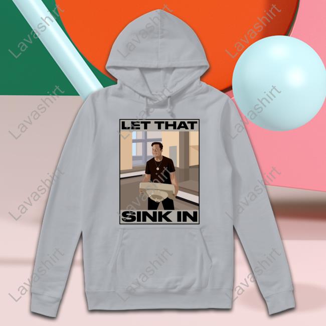 Elon Musk Let That Sink In shirts