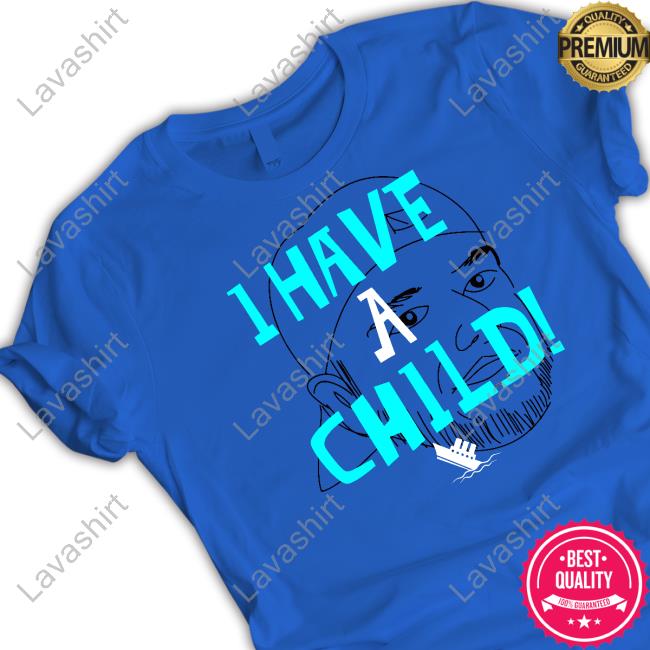 I Have A Child T Shirt
