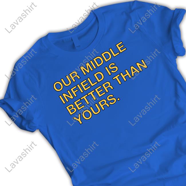 Official Obvious Shirts Shop Our Middle Infield Is Better Than Yours Shirt
