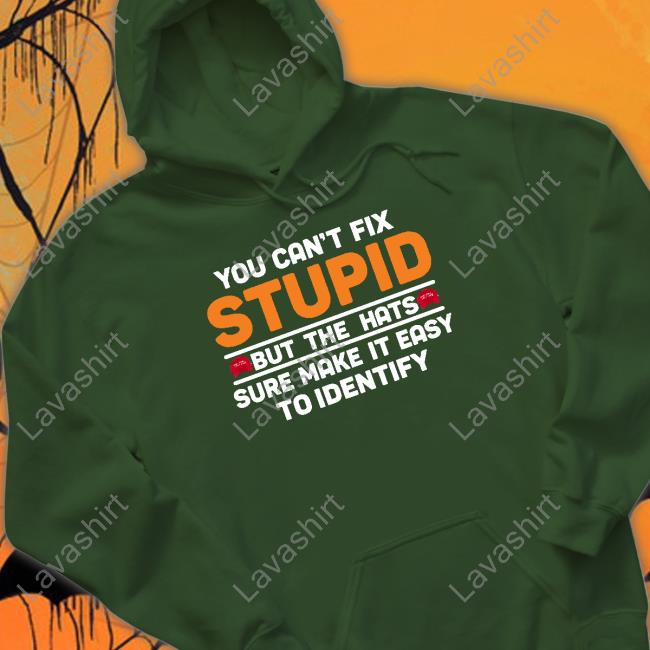 You Can't Fix Stupid But The Hats Limited Edition Tee Emily Winston You Can't Fix Stupid But The Hats Shirt
