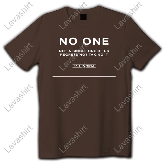 Faithn Freedoms Merch Official No One Not A Single One Of Us Regrets Nottaking It Shirts