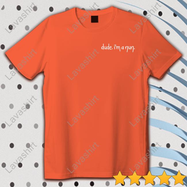 Official Dude I'm A Nun Shirt