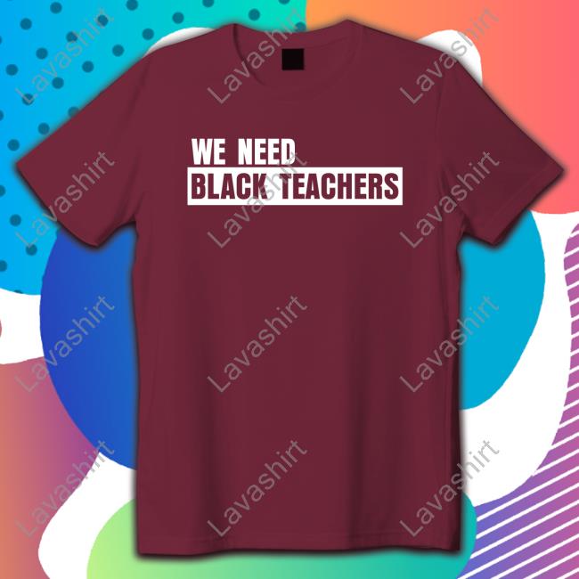 Bonfire Shop We Need Black Teachers Shirt Africana Carr