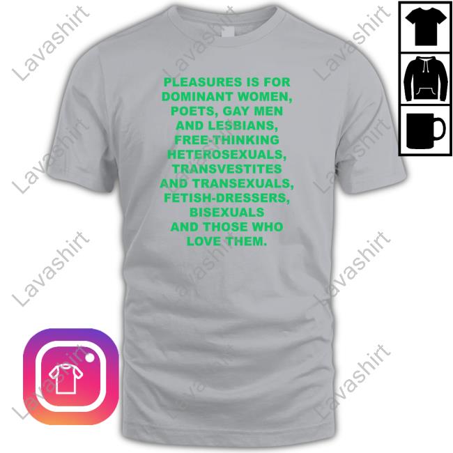 Official Pleasures Is For Dominant Women Poets Gay Men And Lesbians Free-Thinking Heterosexuals Transvestites And Transexuals Fetish-Dressers Bisexuals And Those Who Love Them T Shirt