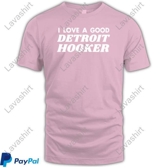 Tristar Supply Co Store I Love A Good Detroit Hooker Shirt