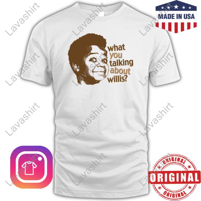 What You Talking About Willis Tee