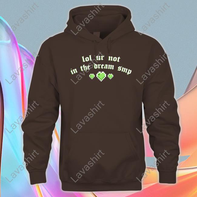 Official Lol Ur Not In The Dream Smp T Shirts Lol Ur Not In The Dream Smp Hoodie Hannah Hanniexxrose
