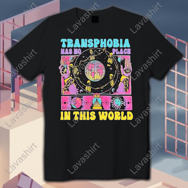 Transphobia Has No Place In This World T Shirt