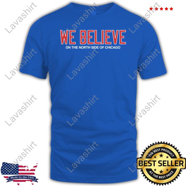 Obvious Shirts Shop We Believe On The North Side Of Chicago Shirt