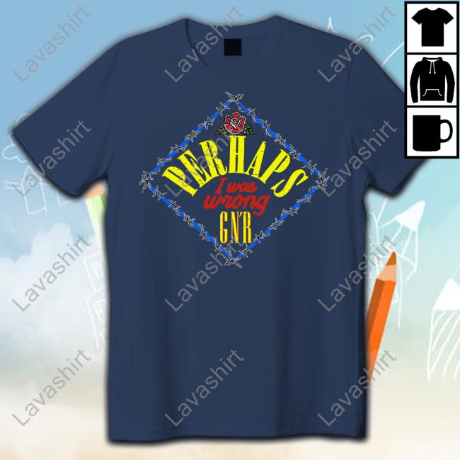 Perhaps I Was Wrong T-Shirt Perhaps I Was Wrong Shirt