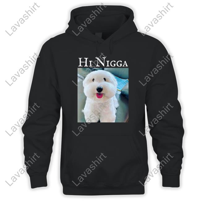 Official Hi Nigga Dog Shirts