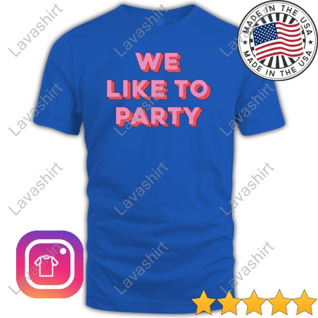 We Like To Party Tee Shirt