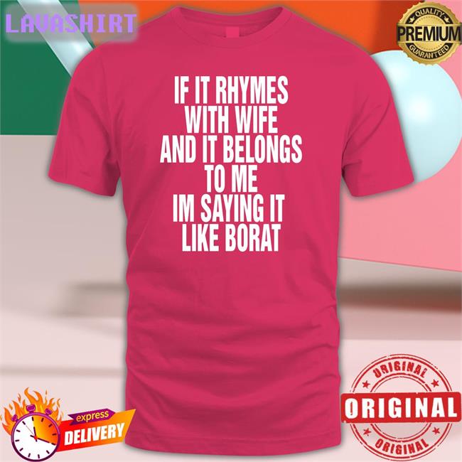 Shirts That Go Hard I'm Saying It Like Borat Shirt