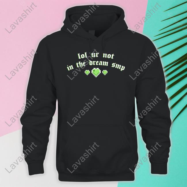 Official Lol Ur Not In The Dream Smp T Shirts Lol Ur Not In The Dream Smp T Shirt