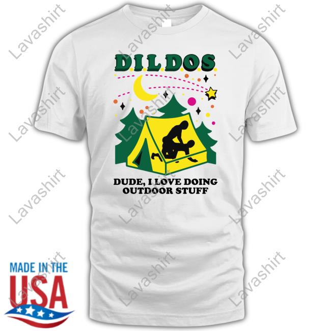 Goodshirts Merch Dildos Dude I Love Doing Outdoor Stuff Tee