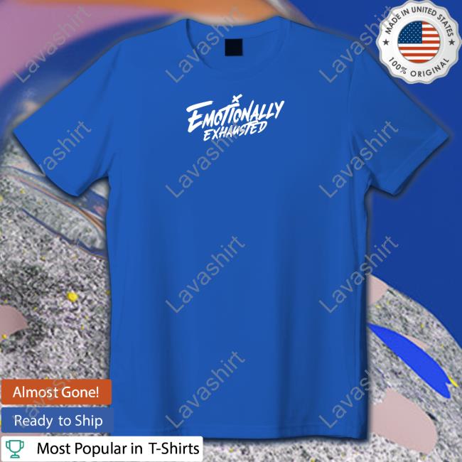 Emotionally Exhausted Og Tee Shirt