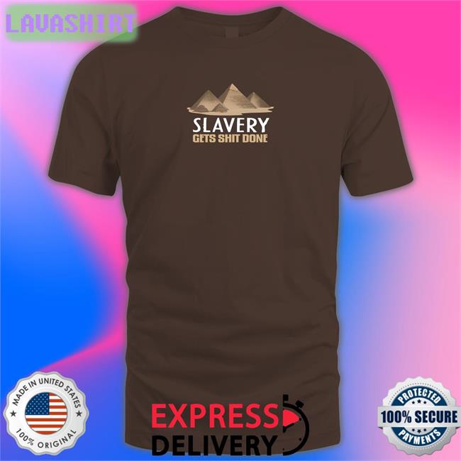Pyramid Slavery Gets Shit Done Shirts Disturbingshirt