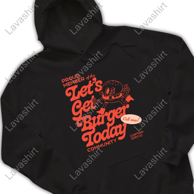 Slumptown Supply Co Merch Proud Member Of The Let's Get Burger Today Community T Shirt Boss Babinky