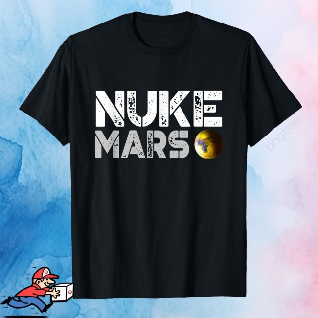 Official Funny Nuke Mars Design For Astronomy Lovers New Tee - Nuke Mars Trending