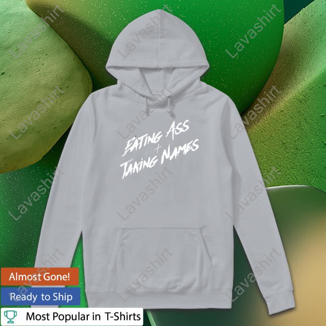 Official Eating Ass And Taking Names Shirts