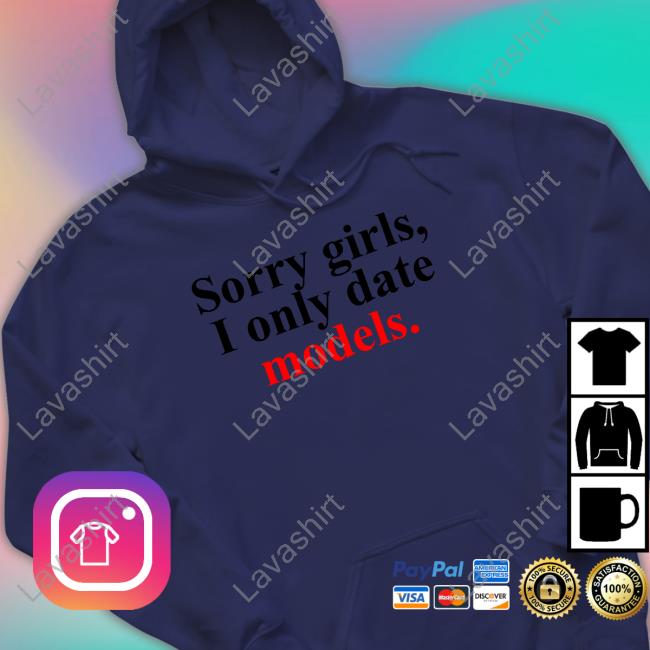 Official Sorry Girls, I Only Date Models Tee