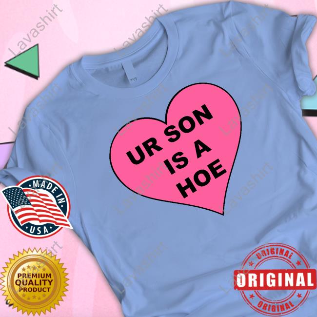 Ur Son Is A Hoe Tee Shirt