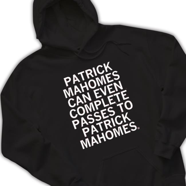 Patrick Mahomes Can Even Complete Passes Mahomes To Mahomes Sweatshirts