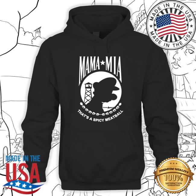 Mama Mia That's A Spicy Meatball Shirt Shirts That Go Hard Mama Mia Hoodie